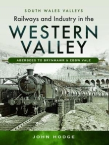 Railways and Industry in the Western Valley: Aberbeeg to Brynmawr and Ebbw Vale