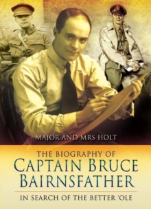 Image for The biography of Captain Bruce Bairnsfather: in search of the better 'ole