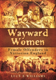 Image for Wayward women  : female offending in Victorian England