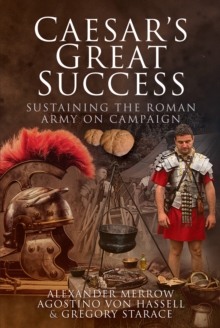 Image for Caesar's Great Success: Sustaining the Roman Army on Campaign