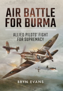 Air Battle for Burma: Allied Pilots’ Fight for Supremacy