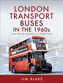 Image for London Transport Buses in the 1960s: A Decade of Change and Transition