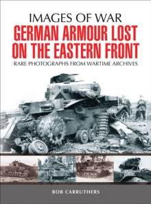 Image for German Armour Lost on the Eastern Front: Rare Photographs from Wartime Archives