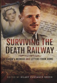 Surviving the Death Railway: A Pow's Memoir and Letters from Home