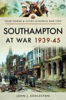 Southampton at War 1939 – 1945