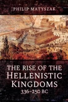 Image for The rise of the Hellenistic kingdoms 336-250 BC