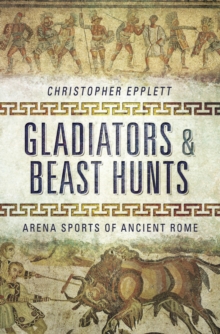 Image for Gladiators and Beast Hunts: Arena Sports of Ancient Rome