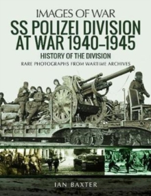 SS Polizei Division at War 1940 – 1945: History of the Division