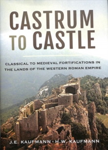 Castrum to Castle: Classical to Medieval Fortifications in the Lands of the Western Roman Empire