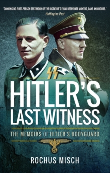 Hitler’s Last Witness: The Memoirs of Hitler’s Bodyguard