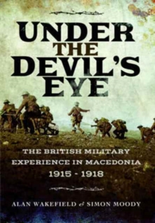 Under the Devil’s Eye: The British Military Experience in Macedonia 1915 – 1918