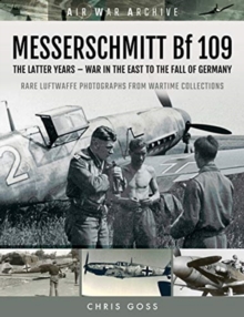 MESSERSCHMITT Bf 109: The Latter Years – War in the East to the Fall of Germany