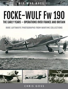 FOCKE-WULF Fw 190: The Early Years – Operations Over France and Britain