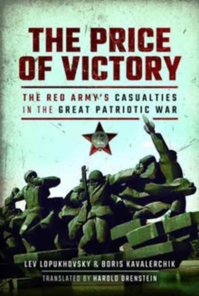 The Price of Victory: The Red Army’s Casualties in the Great Patriotic War