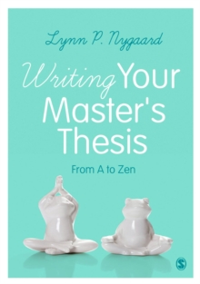 Writing Your Master’s Thesis: From A to Zen