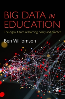 Image for Big data in education  : the digital future of learning, policy and practice