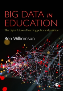 Big Data in Education: The digital future of learning, policy and practice