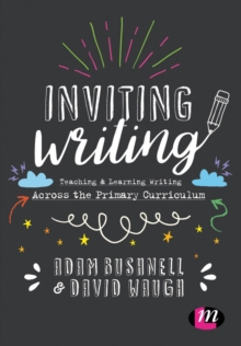 Image for Inviting writing  : teaching & learning writing across the primary curriculum