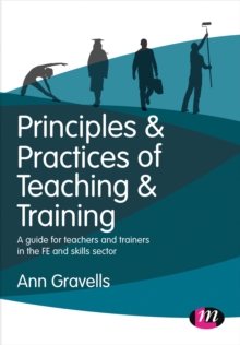 Image for Principles & practices of teaching & training  : a guide for teachers and trainers in the FE and skills sector