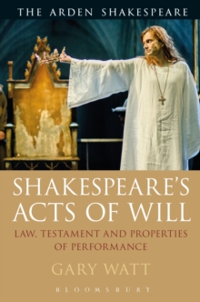 Image for Shakespeare's acts of will: law, testament and properties of performance