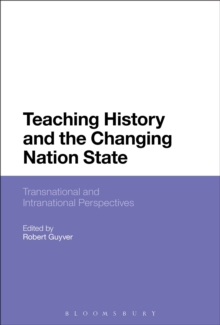 Teaching History and the Changing Nation State: Transnational and Intranational Perspectives