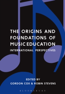 Image for The origins and foundations of music education: international perspectives