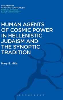 Image for Human Agents of Cosmic Power in Hellenistic Judaism and the Synoptic Tradition