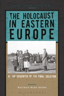 Image for The Holocaust in Eastern Europe: at the epicentre of the Final Solution