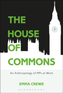 Image for The House of Commons: an anthropology of MPs at work