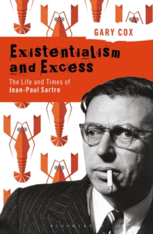 Image for Existentialism and excess  : the life and times of Jean-Paul Sartre