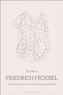 Image for Friedrich Froebel  : a critical introduction to key themes and debates