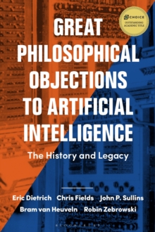 Great Philosophical Objections to Artificial Intelligence: The History and Legacy of the AI Wars