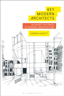 Key Modern Architects: 50 Short Histories of Modern Architecture