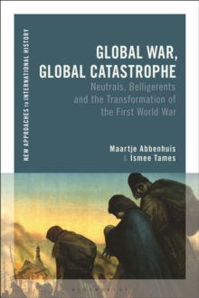 Image for Global war, global catastrophe  : neutrals, belligerents and the transformations of the first world war