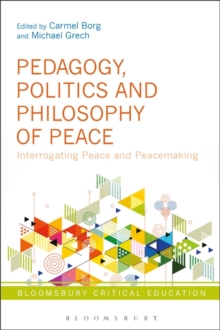 Image for Pedagogy, politics and philosophy of peace: interrogating peace and peacemaking