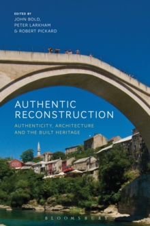 Image for Authentic reconstruction: authenticity, architecture and the built heritage