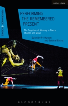 Image for Performing the remembered present: the cognition of memory in dance, theatre and music