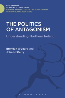 Image for The politics of antagonism: understanding Northern Ireland