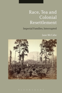 Image for Race, tea and colonial resettlement  : imperial families, interrupted