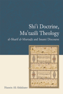 Image for Shi'i doctrine, Mu'tazili theology: al-Sharif al-Murtada and Imami discourse