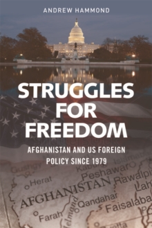Image for Struggles for Freedom : Afghanistan and Us Foreign Policy Since 1979