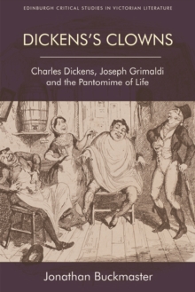 Image for Dickens's clowns  : Charles Dickens, Joseph Grimaldi and the pantomime of life