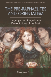 Image for The PRE-RAPHAELITES AND ORIENTALISM: language and cognition in remediations of the East
