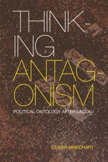 Thinking Antagonism: Political Ontology After Laclau