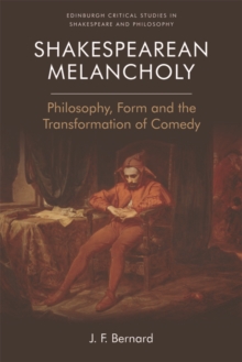 Image for Shakespearean melancholy: philosophy, form, and the transformation of comedy