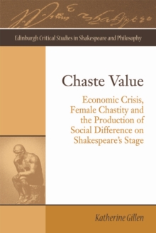 Image for Chaste value: economic crisis, female chastity and the production of social difference on Shakespeare's stage