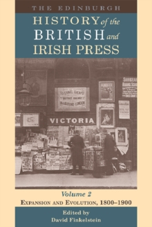 The Edinburgh History of the British and Irish Press: Expansion and Evolution, 1800-1900