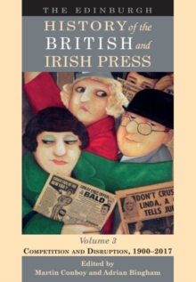 Image for The Edinburgh history of the British and Irish press.: (Competition and disruption, 1900-2017)