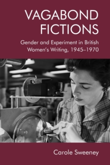 Vagabond Fictions: Gender and Experiment in British Women’s Writing, 1945-1970