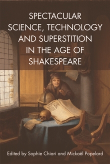 Image for Spectacular Science, Technology and Superstition in the Age of Shakespeare